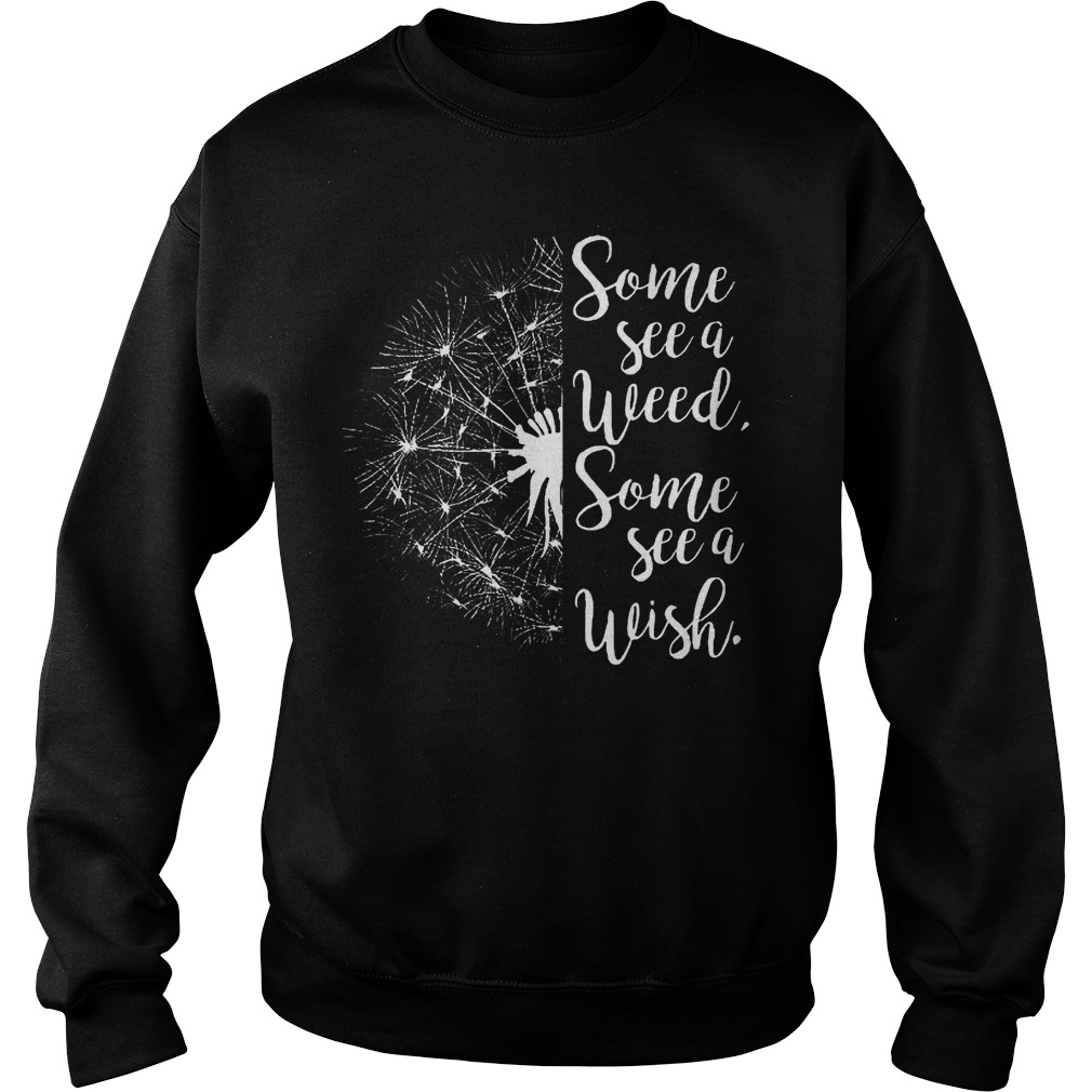 Some See A Weed Some See A Wish Shirt Sweatshirt Unisex