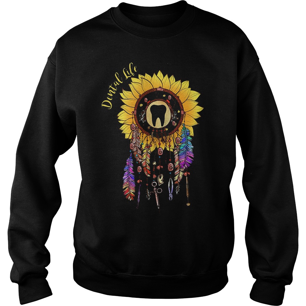 Sunflower dreamcatcher dental life shirt Sweatshirt Unisex