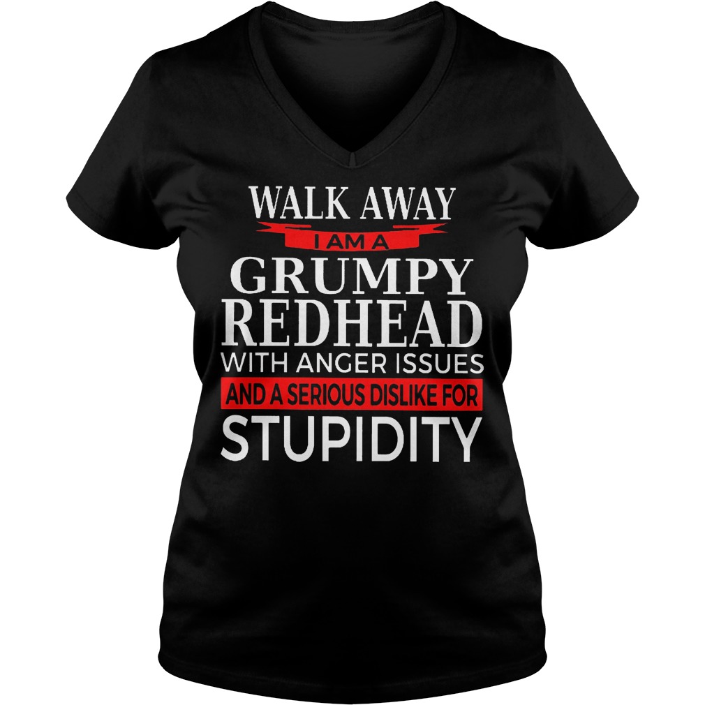 Walk away I am a Grumpy Redhead with anger issues and a serious dislike for stupidity shirt Ladies V-Neck