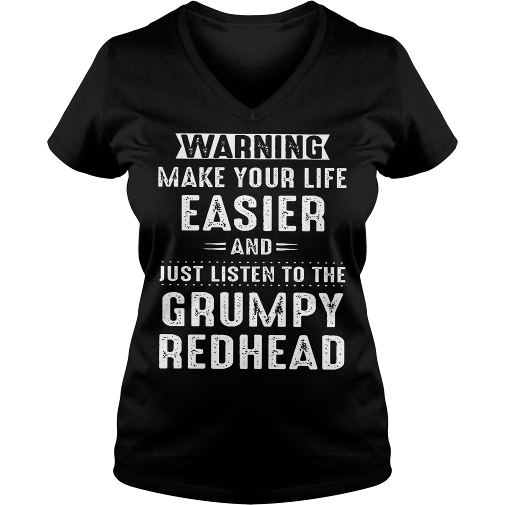 Warning make your life easier and just listen to the grumpy redhead shirt Ladies V-Neck