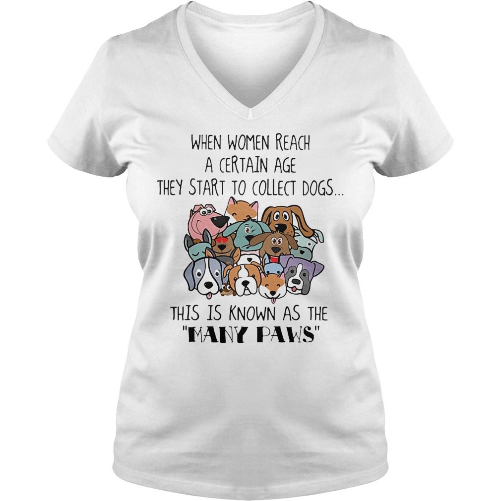When women reach a certain age they start to collect dogs Many Paws shirt Ladies V-Neck