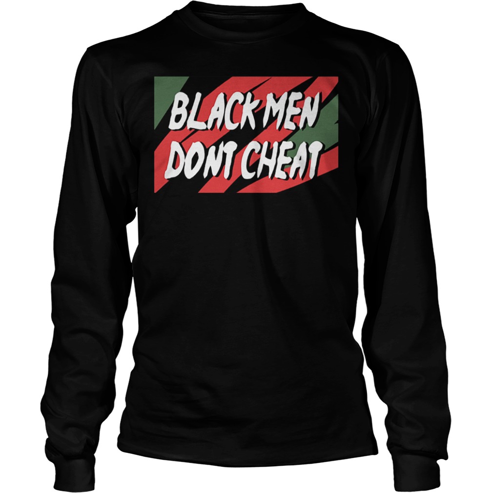 Black Men Don't Cheat Shirt Longsleeve Tee Unisex