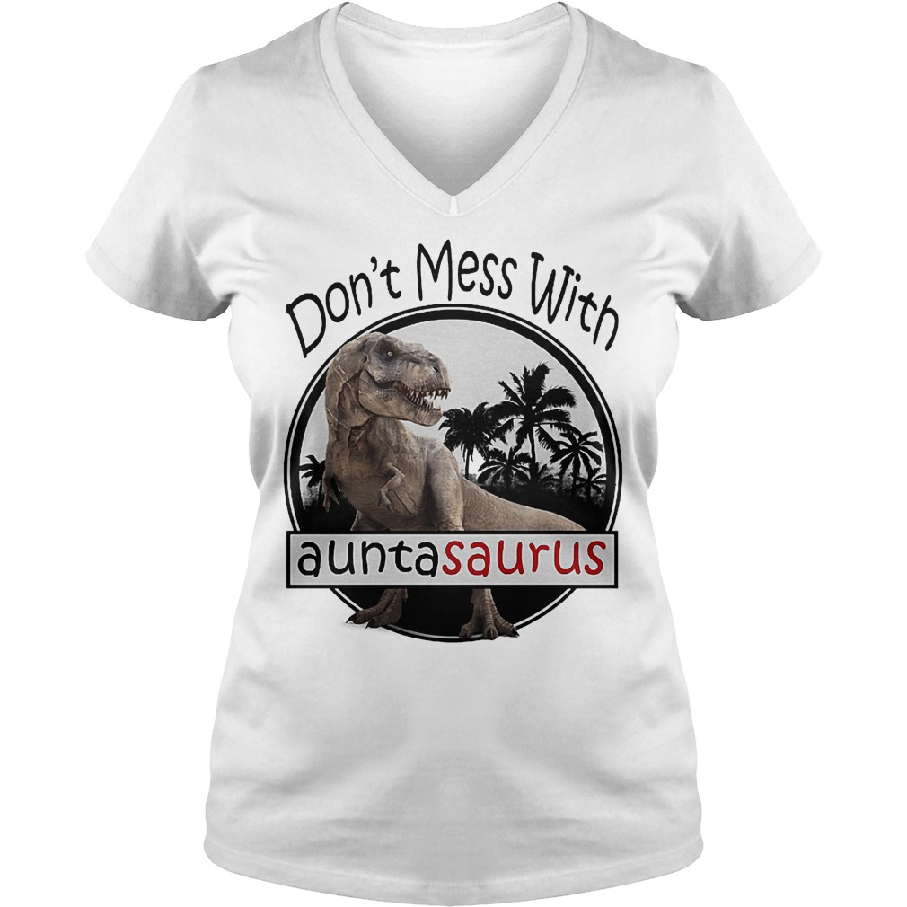 Don't mess with Auntasaurus shirt Ladies V-Neck