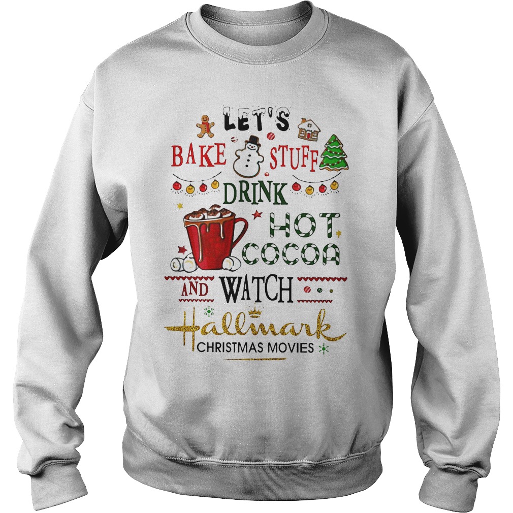 Drink hot cocoa and watch hallmark christmas movies shirt Sweatshirt Unisex