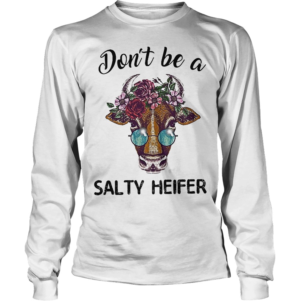 Farmer don't be a salty heifer shirt Longsleeve Tee Unisex