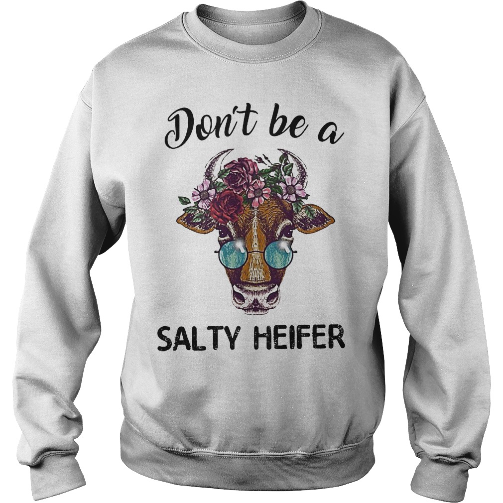 Farmer don't be a salty heifer shirt Sweatshirt Unisex