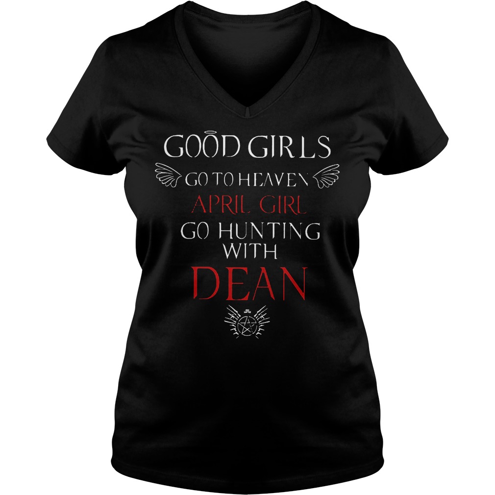 Good girls go to heaven April girl go hunting with Dean shirt Ladies V-Neck