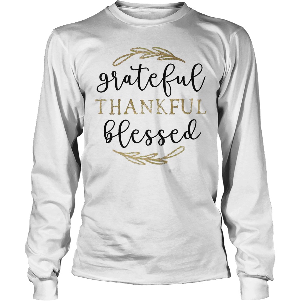 Grateful Thankful Blessed Shirt Longsleeve Tee Unisex