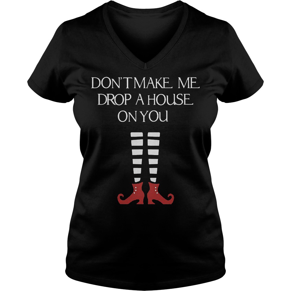 Halloween don't make me drop a house on you shirt Ladies V-Neck