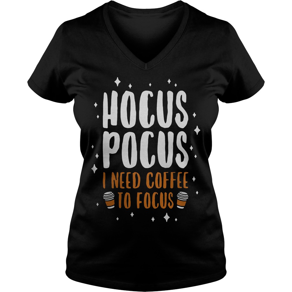 Hocus pocus I need coffee to focus Shirt Ladies V-Neck