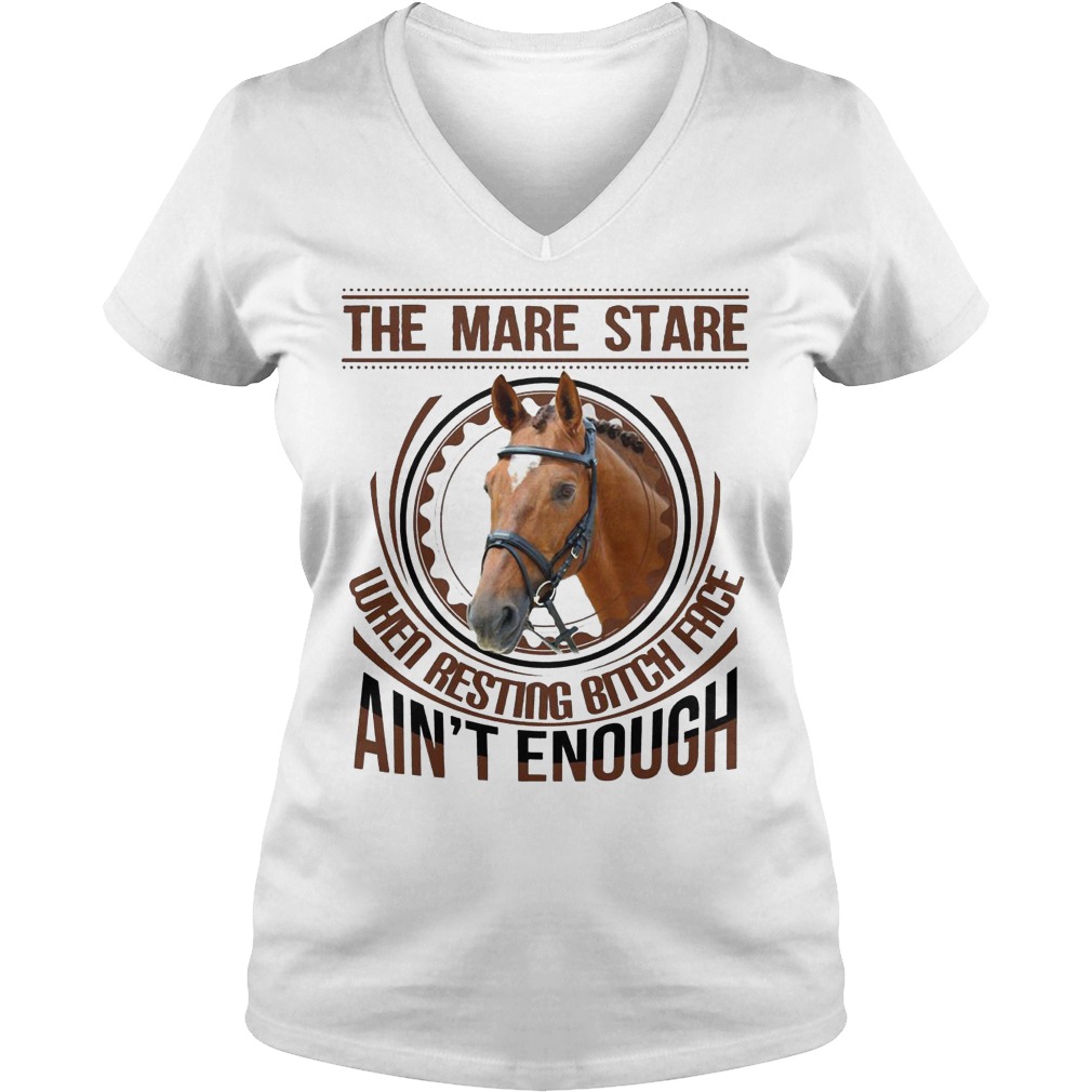 Horse the mare stare when resting bitch face ain't enough shirt Ladies V-Neck