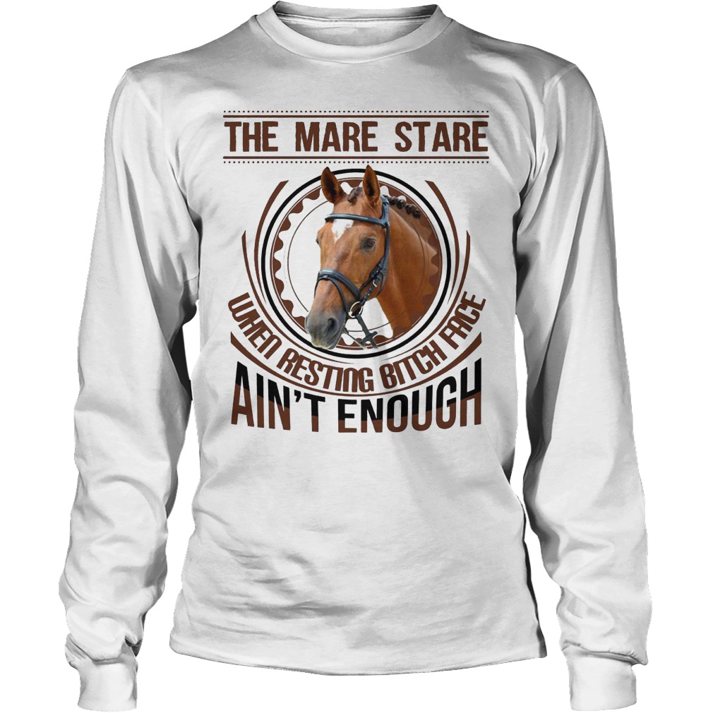 Horse the mare stare when resting bitch face ain't enough shirt Longsleeve Tee Unisex