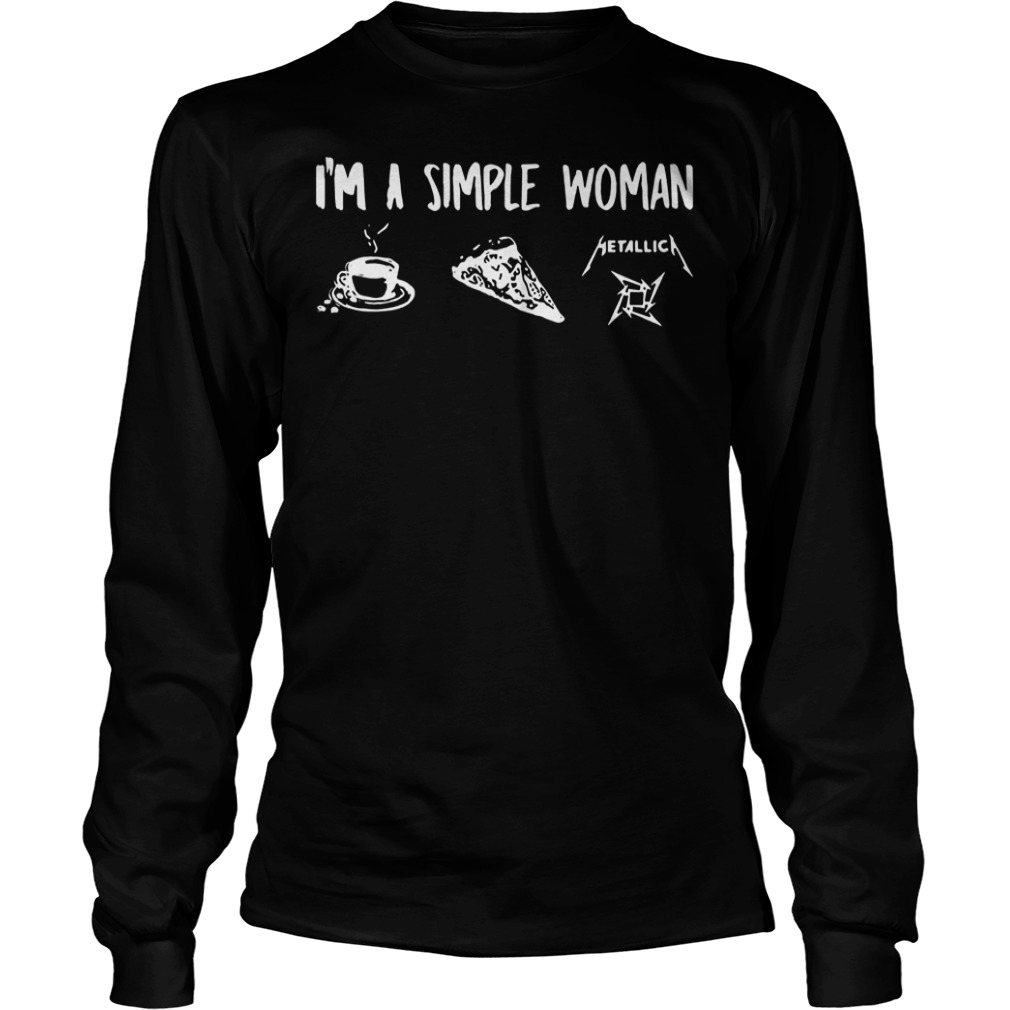 I’m Simple Woman Coffee Pizza Metallica Shirt Longsleeve Tee Unisex