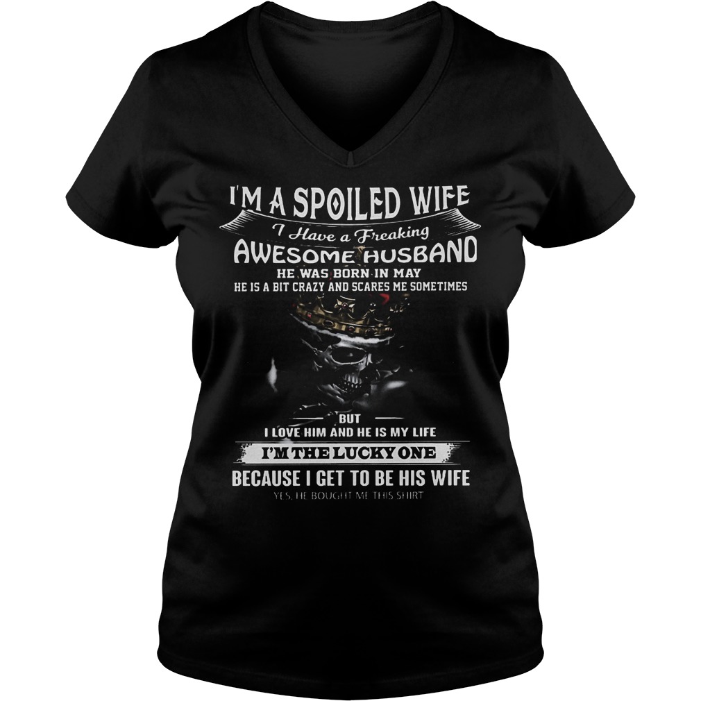 I'm a spoiled wife i have a freaking awesome husband shirt Ladies V-Neck