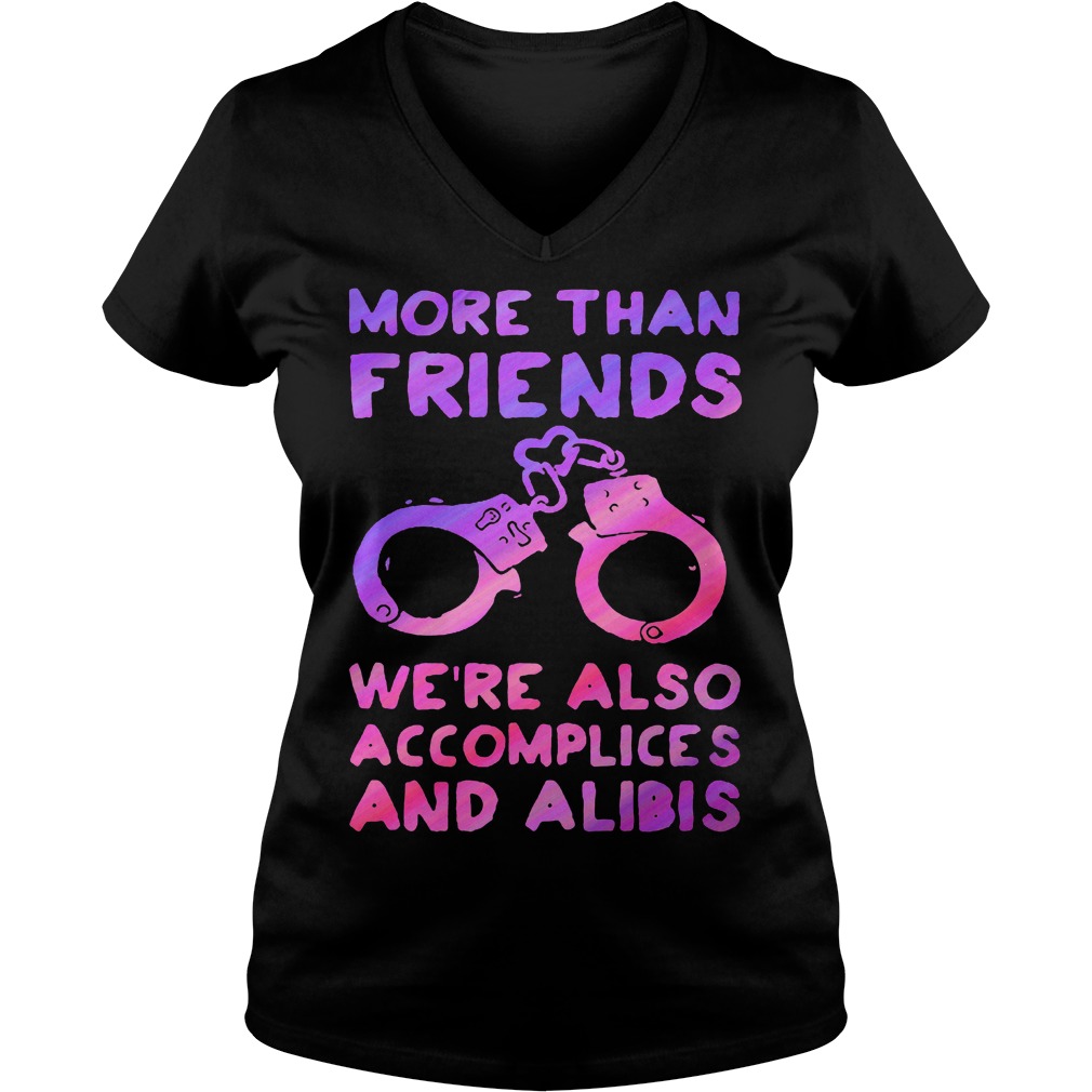 More than friends were also accomplices and alibis shirt Ladies V-Neck