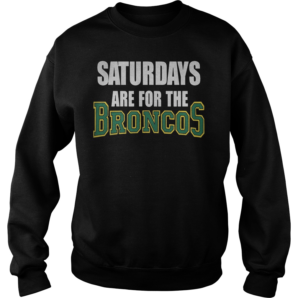Saturdays are for the broncos shirt Sweatshirt Unisex