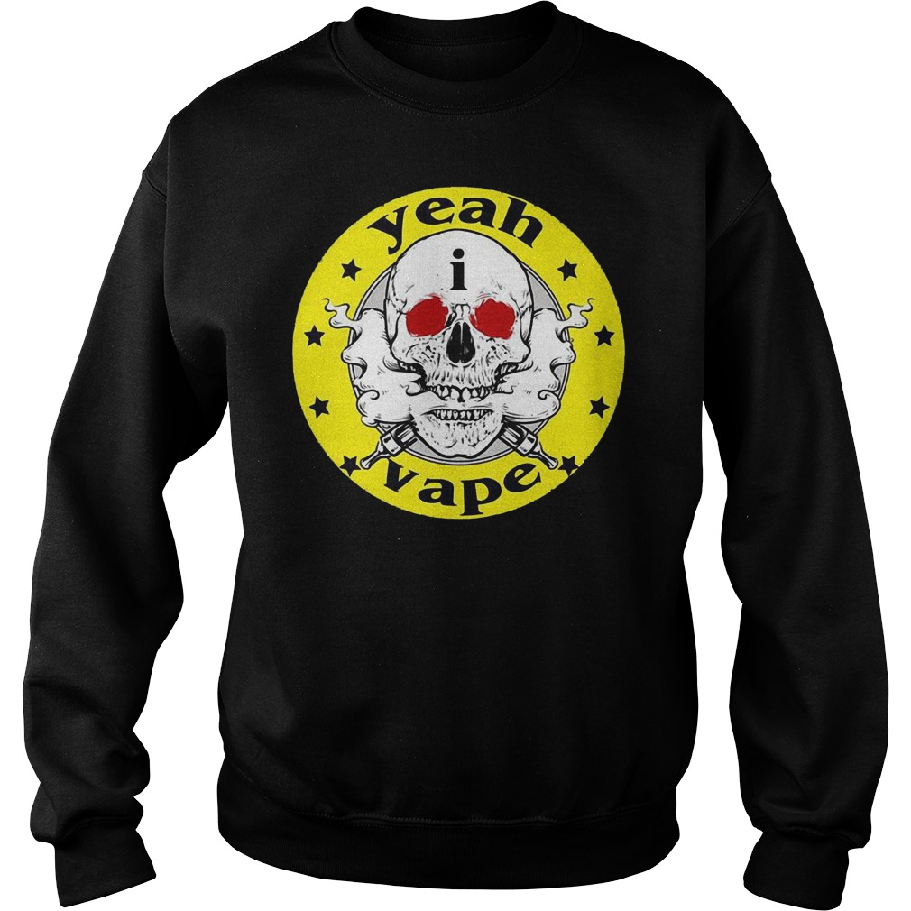 Skull Yeah i Vape Shirt Sweatshirt Unisex