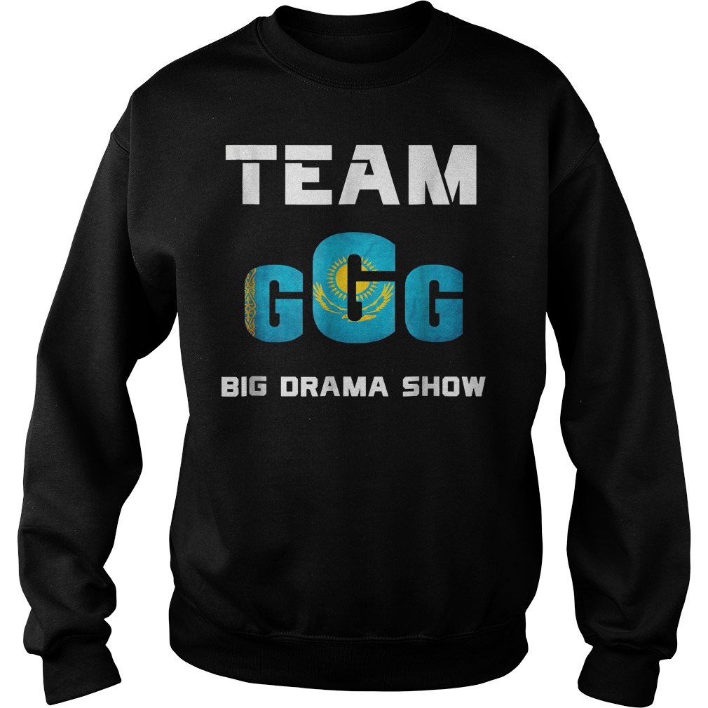 Team GGG Big drama show Shirt Sweatshirt Unisex