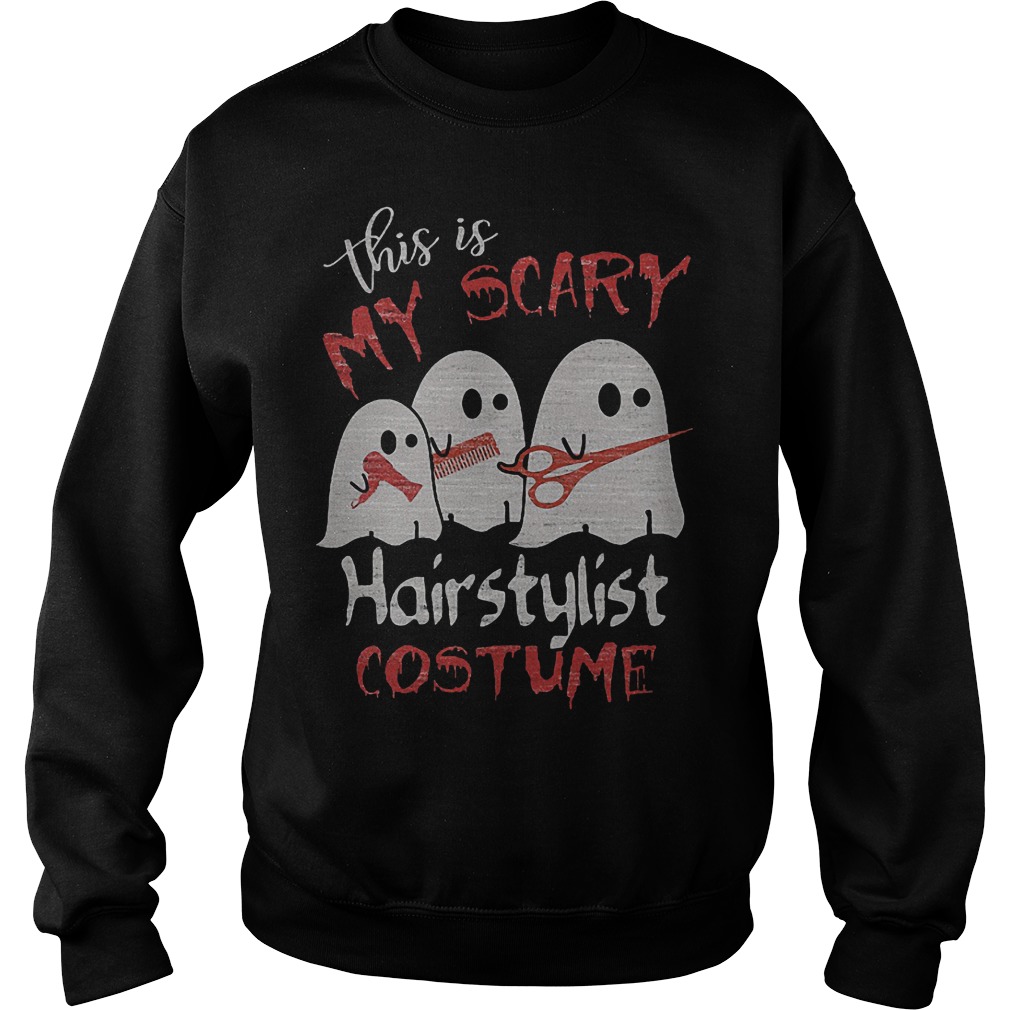 This is my scary hairstylist costume shirt Sweatshirt Unisex