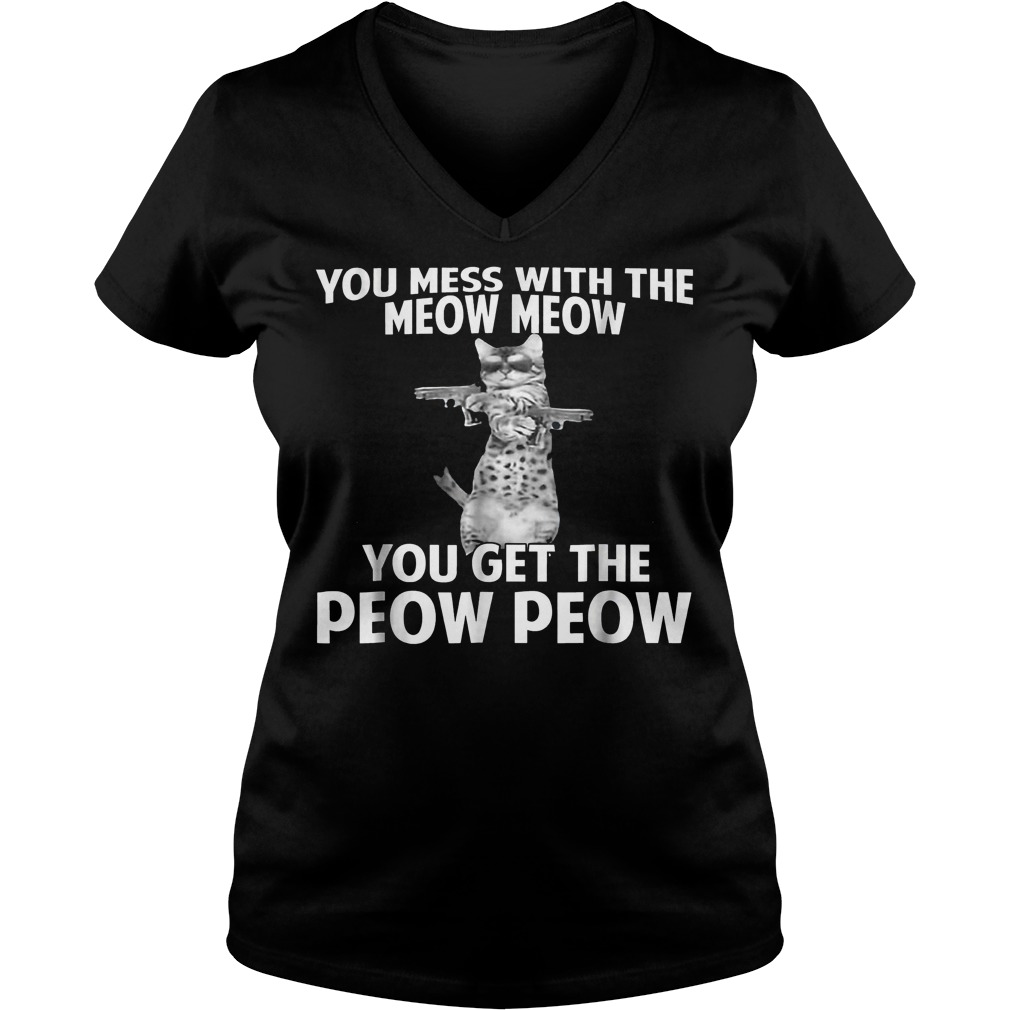 You mess with the meow meow you get the Peow-Peow shirt Ladies V-Neck