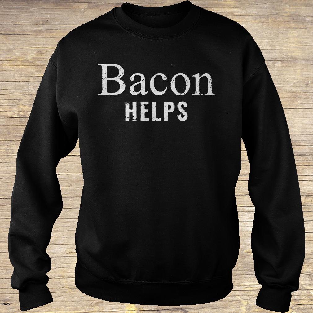 Bacon helps shirt Sweatshirt Unisex