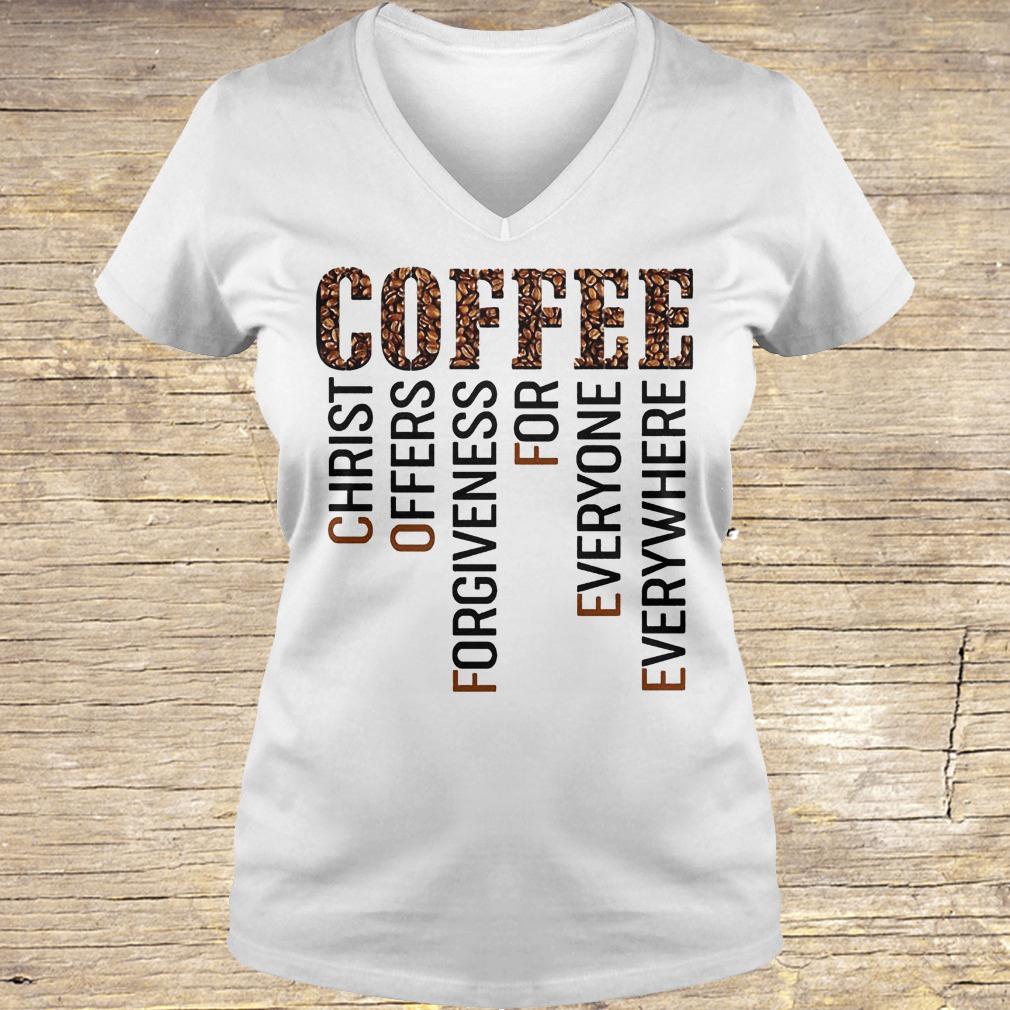 Coffee Christ offers forgiveness for everyone everywhere shirt Ladies V-Neck