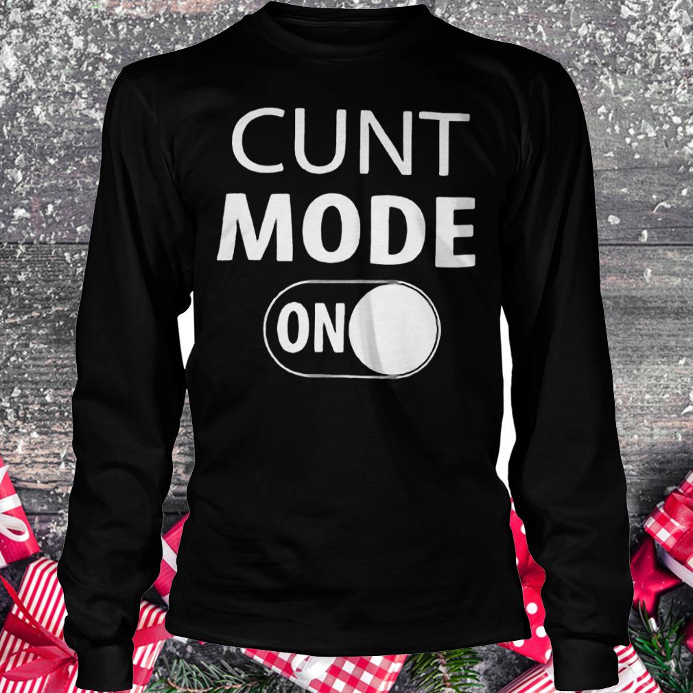 Cunt mode on shirt Longsleeve Tee Unisex