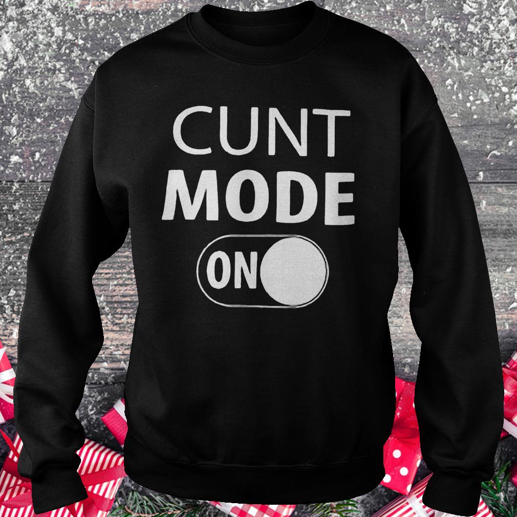 Cunt mode on shirt Sweatshirt Unisex