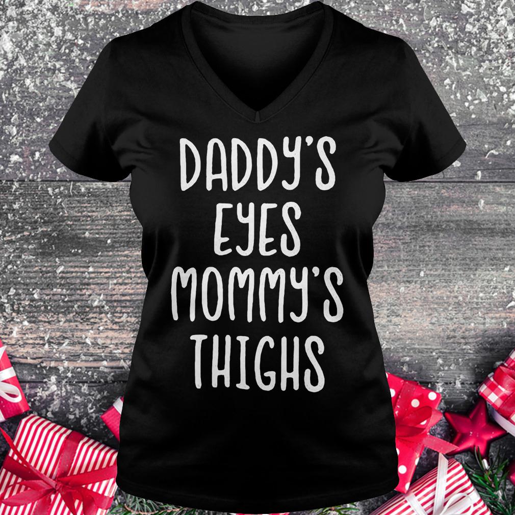 Daddy's eyes mommy's thighs shirt Ladies V-Neck
