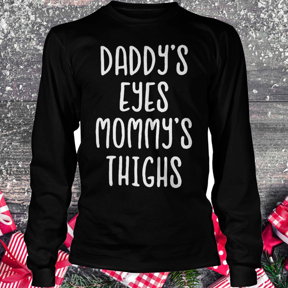 Daddy's eyes mommy's thighs shirt Longsleeve Tee Unisex