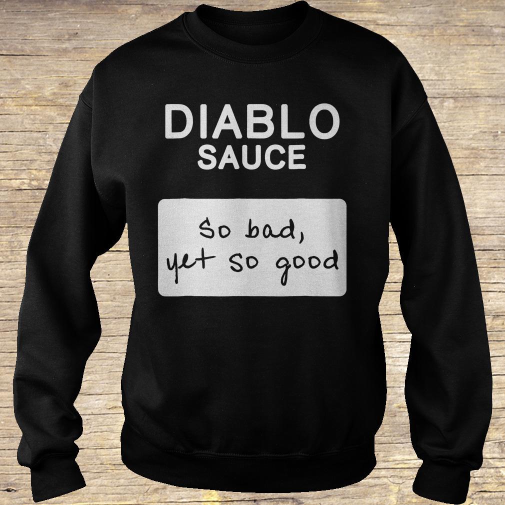 Diablo sauce so bad yet so good shirt Sweatshirt Unisex