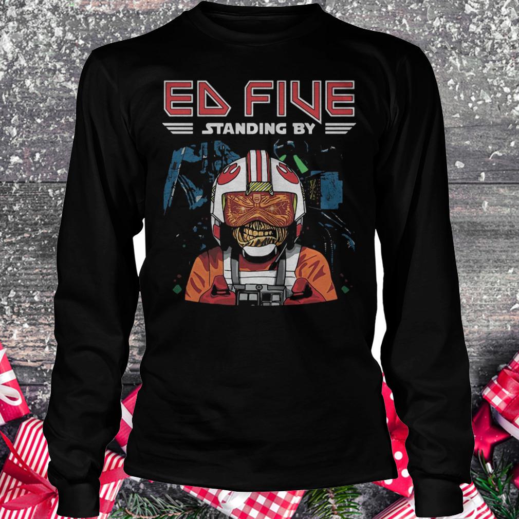 Ed five standing by shirt Longsleeve Tee Unisex