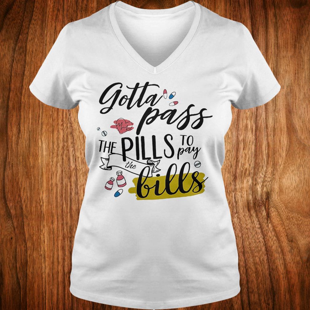 Gotta pass the pills to pay the bills shirt Ladies V-Neck