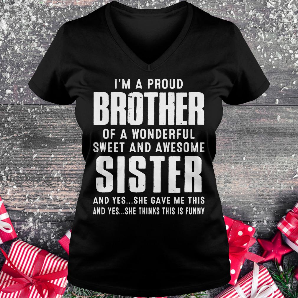 I’m a proud brother of a wonderful sweet and awesome sister shirt Ladies V-Neck