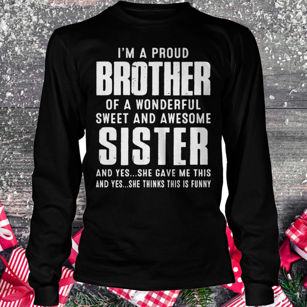 I’m a proud brother of a wonderful sweet and awesome sister shirt Longsleeve Tee Unisex