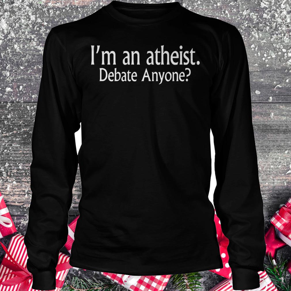 I'm an atheist debate anyone shirt Longsleeve Tee Unisex