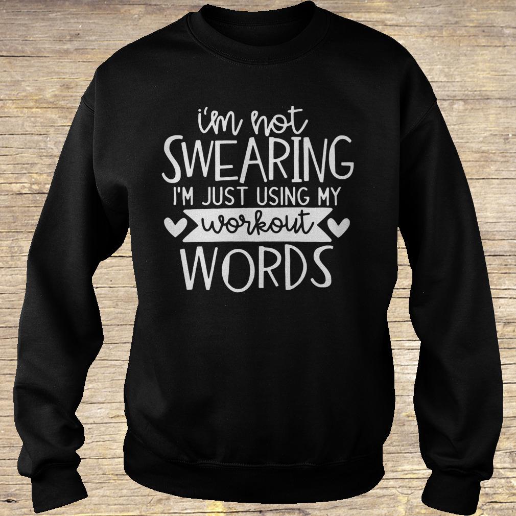 I'm not swearing i'm just using my workout words shirt Sweatshirt Unisex
