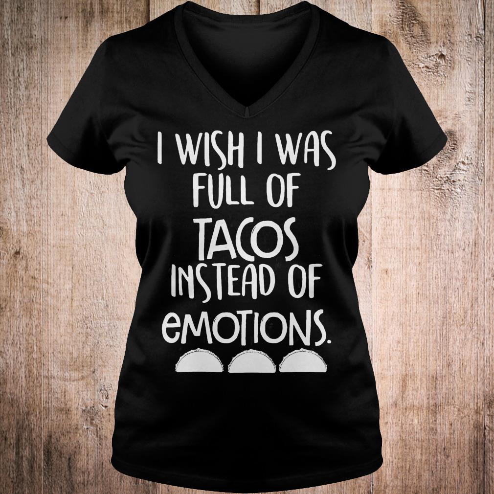 I wish i was full of Tacos instead of emotions shirt Ladies V-Neck