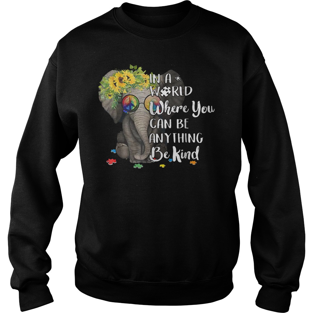 In a world where you can be anything be kind elephant shirt Sweatshirt Unisex
