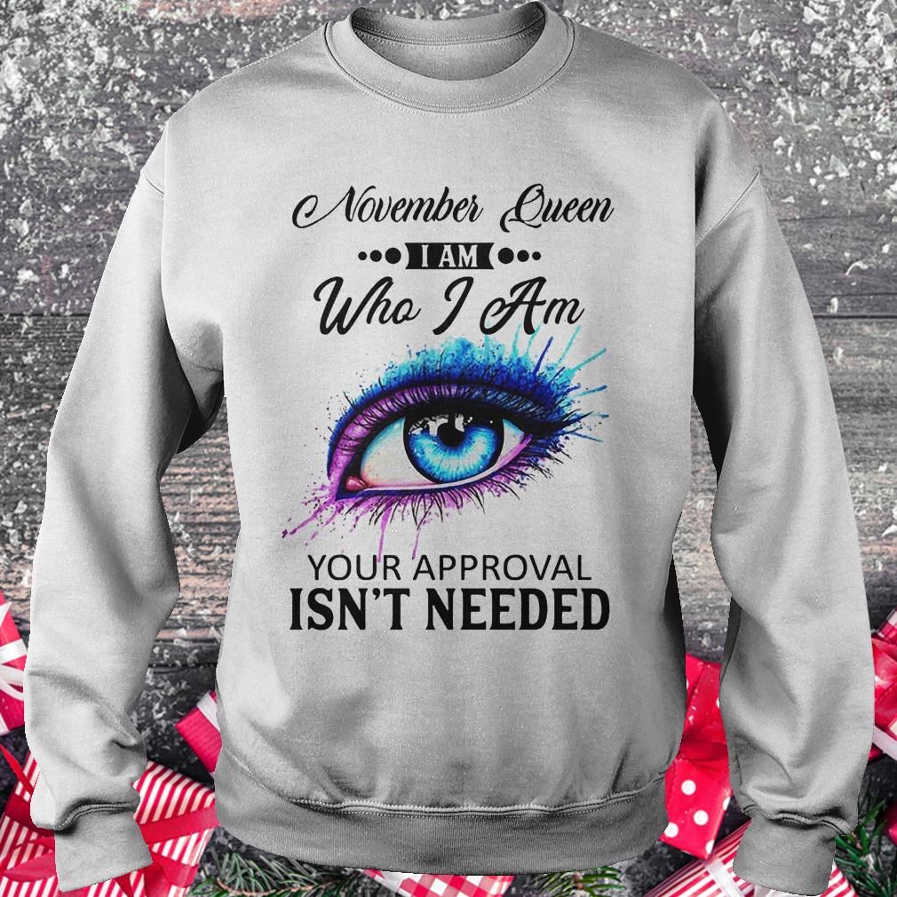 November queen i am who i am your approval isn't needed Sweatshirt Unisex
