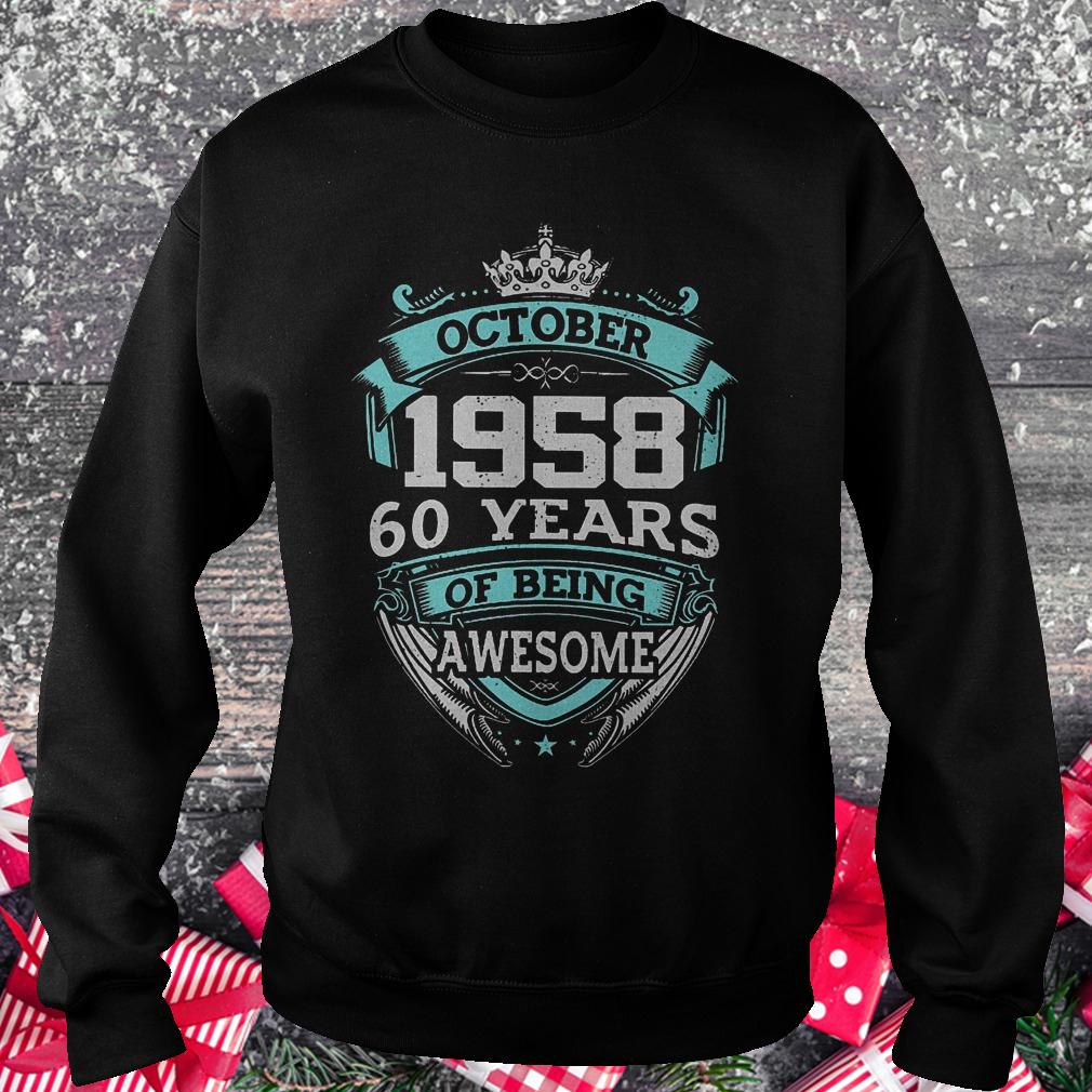 October 1958 60 years of being awesome shirt Sweatshirt Unisex