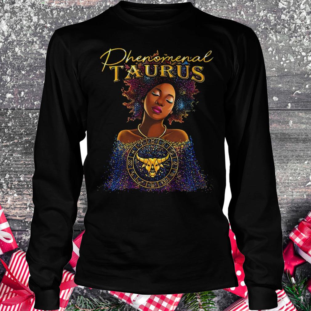 Phenomenal Taurus shirt Longsleeve Tee Unisex