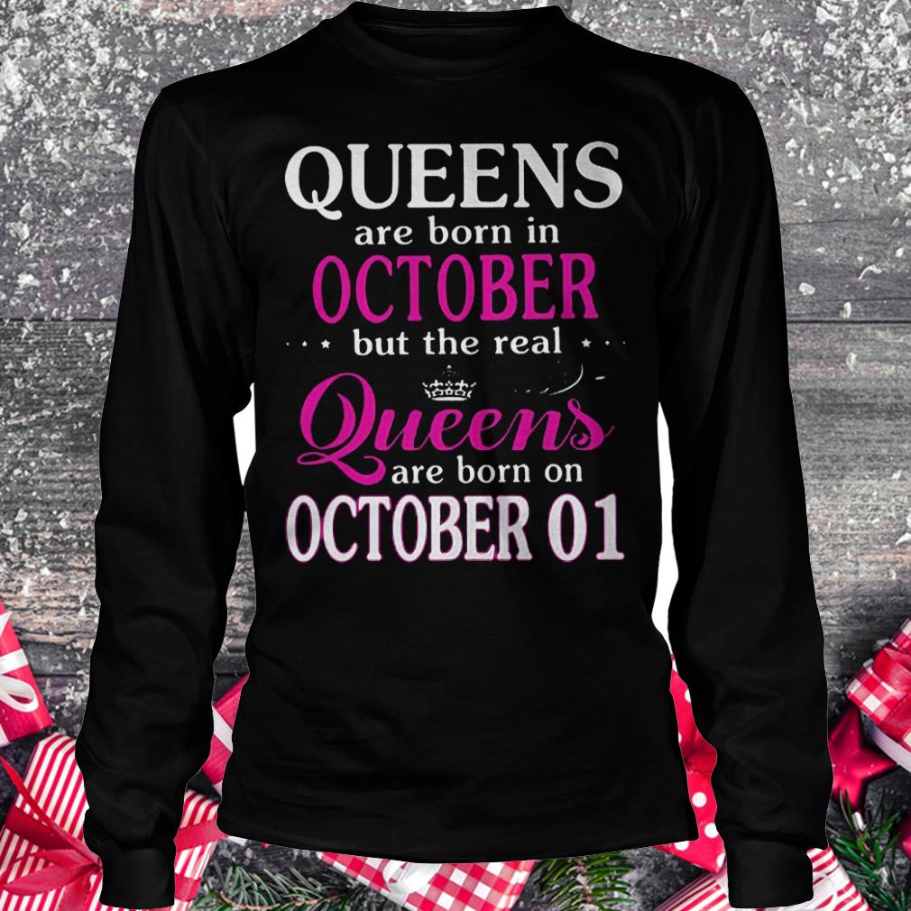 Queens are born in october but the real queens are born on october 01 shirt Longsleeve Tee Unisex