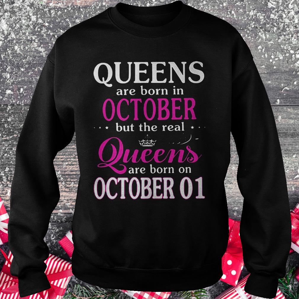 Queens are born in october but the real queens are born on october 01 shirt Sweatshirt Unisex