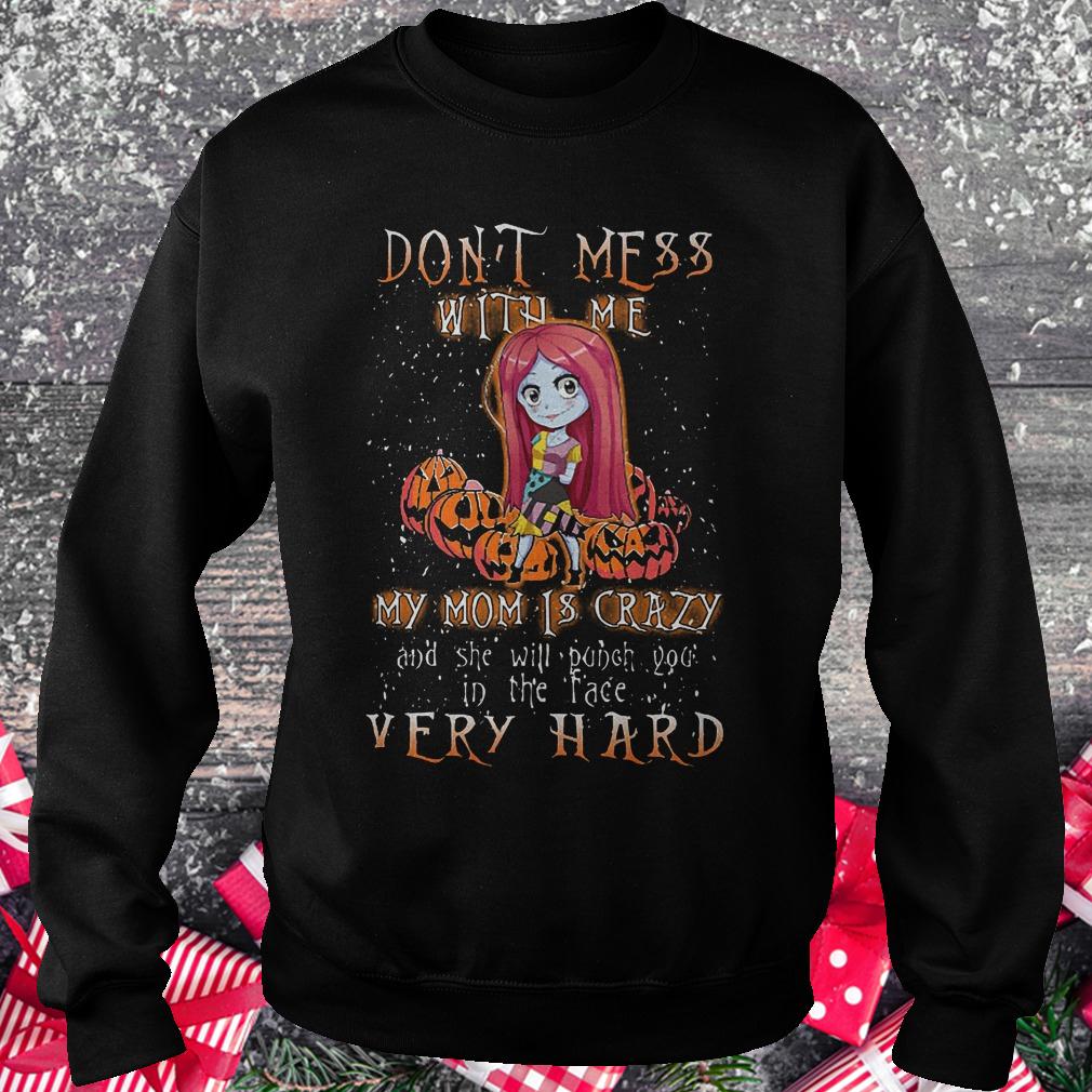 Sally pumpkin don't mess with me my mom is crazy shirt Sweatshirt Unisex