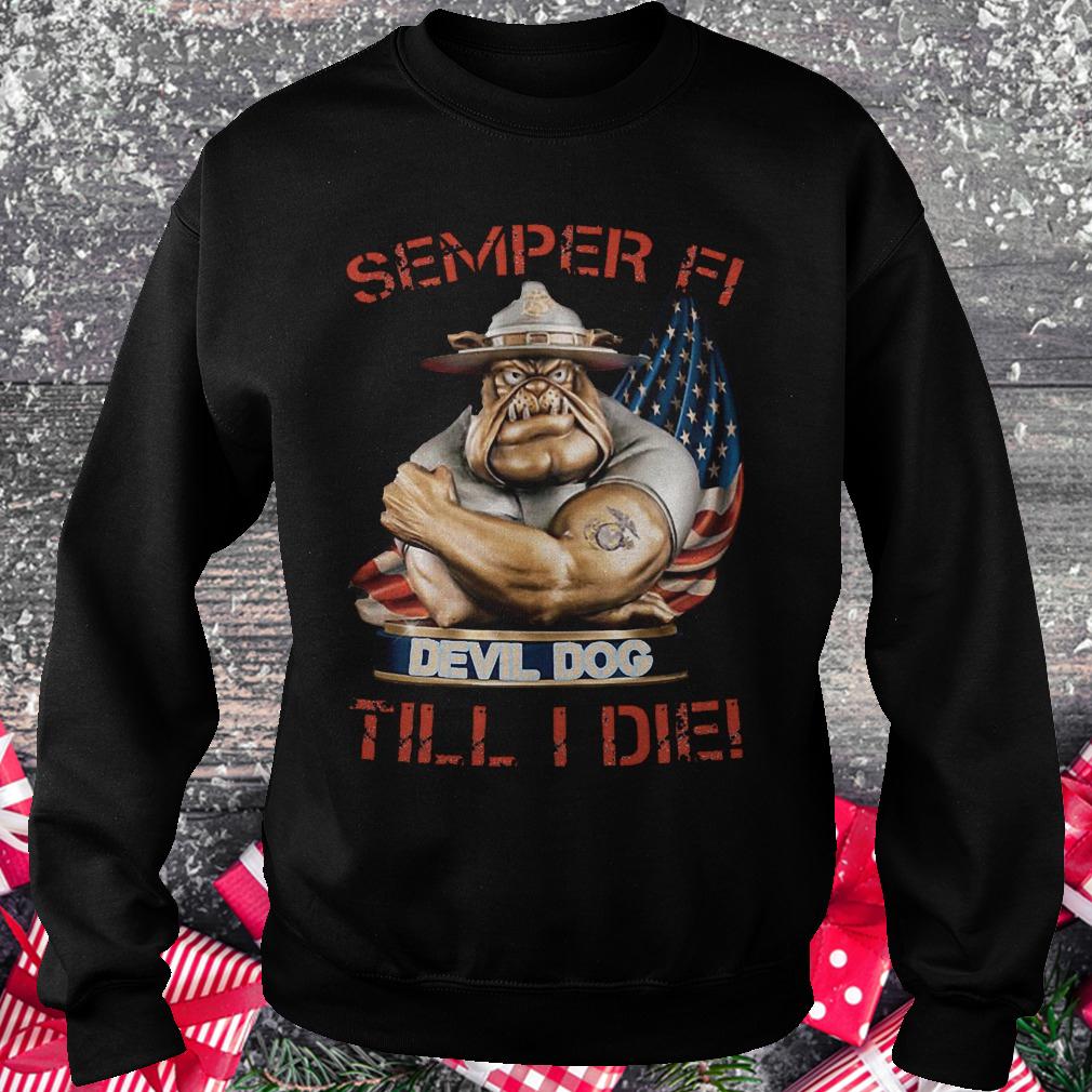 Semper Fi Devil dog till i die shirt Sweatshirt Unisex