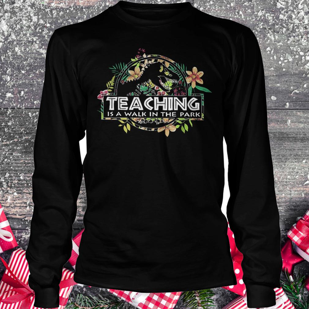 Teaching is a walk in the park flower shirt Longsleeve Tee Unisex