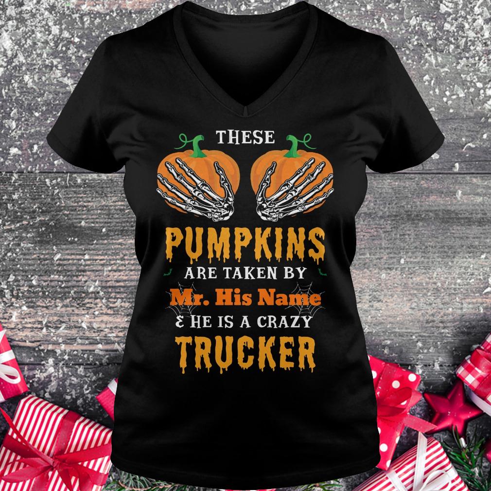 These pumpkins are taken by Mr. his name and he is a crazy trucker shirt Ladies V-Neck