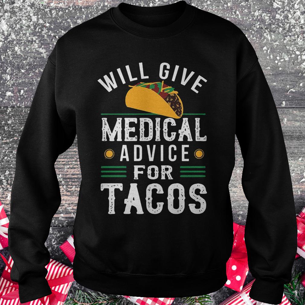 Will give medical advice for Tacos shirt Sweatshirt Unisex