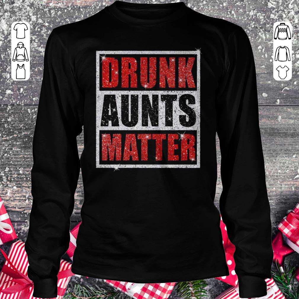 Awesome Drunk Aunts Matter Glitter shirt Longsleeve Tee Unisex